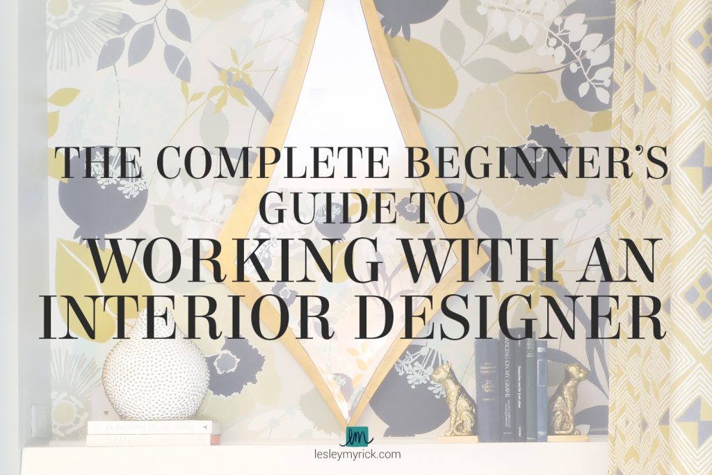 The Complete Beginner S Guide To Working With An Interior