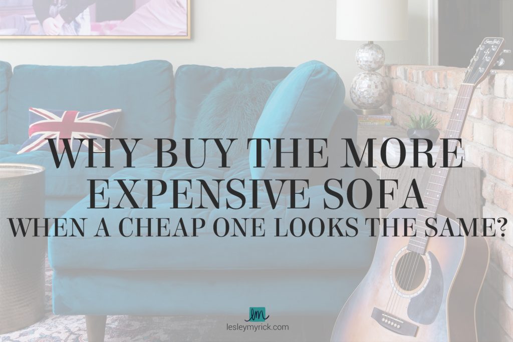 With so many great deals on sofas out there, why buy the more expensive sofa when there's a cheaper lookalike? Interior designer Lesley Myrick shares the truth about cheap sofas - and what to look for when sofa shopping. 