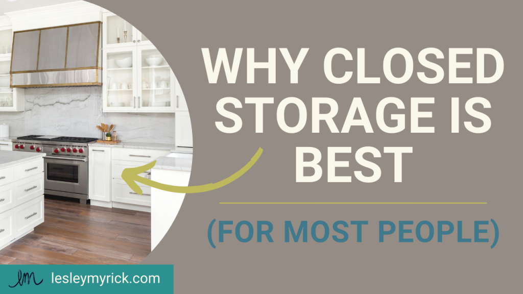 Here's why closed storage is best (for most people!), and also when open shelving can actually be a liveable option.
