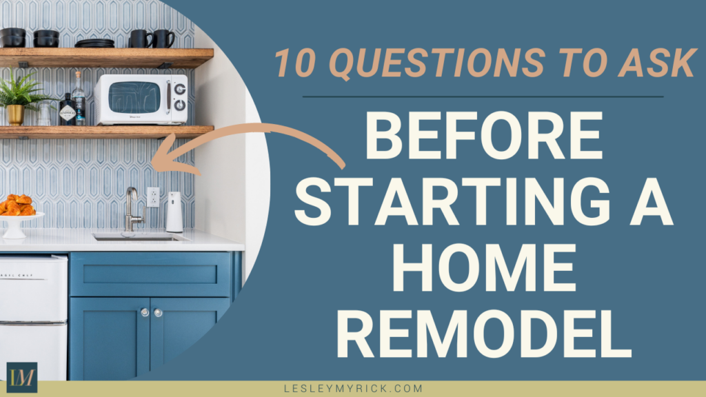 10 Questions to Ask Before Starting a Home Remodel Project